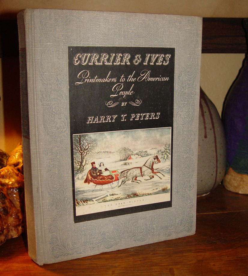 Currier and Ives:
                        Printmakers To the American People (Special
                        Edition) 1942 by Harry Twyford Peters