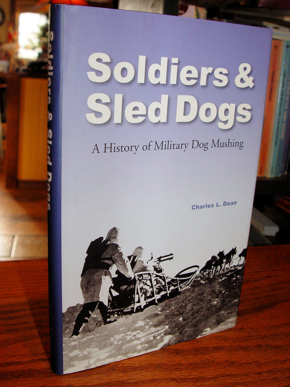 Soldiers &
                        Sled Dogs; A History of Military Dog Mushing by
                        Charles L Dean 2005