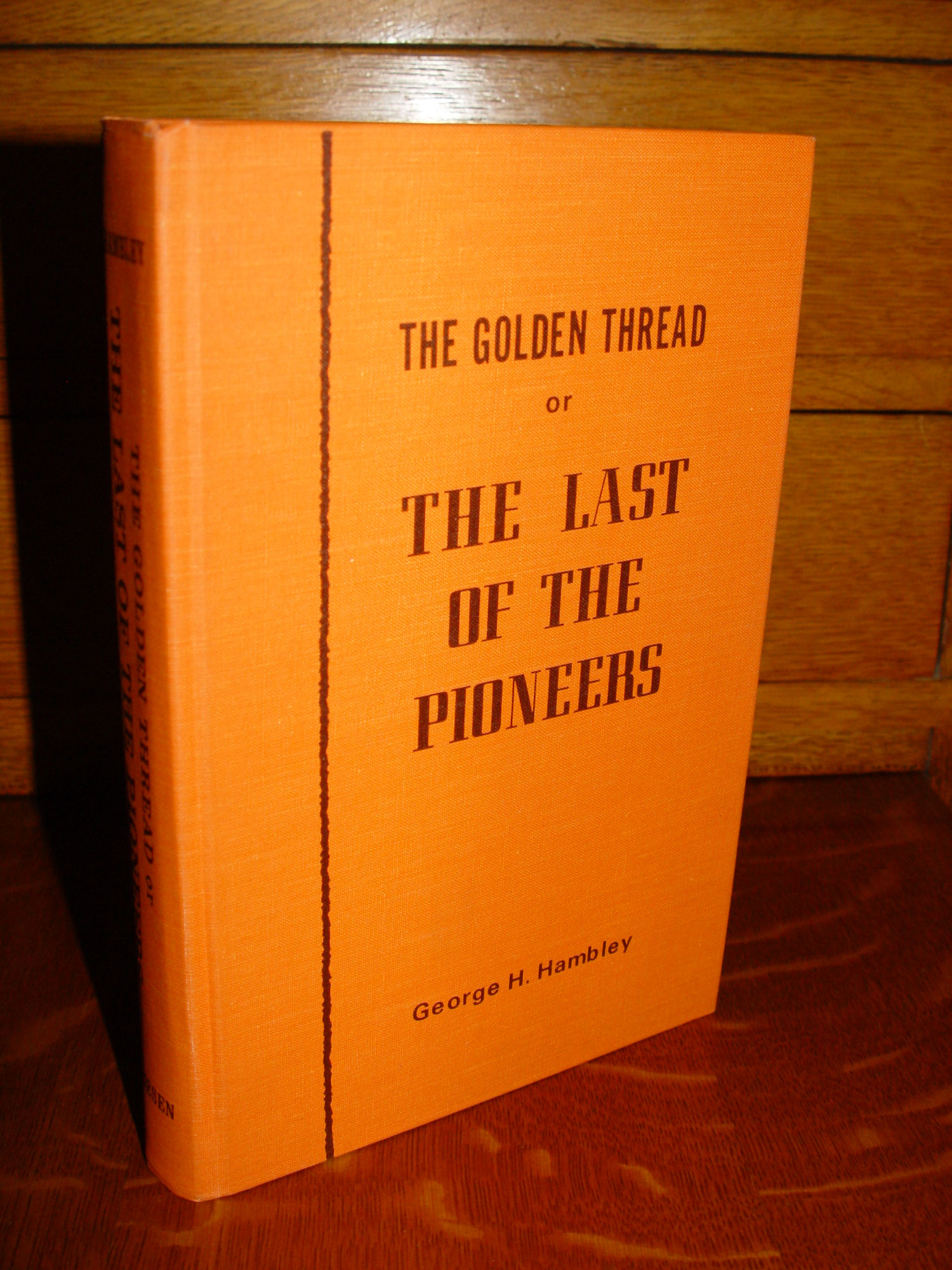 The Golden
                        Thread; Or the Last of the Pioneers; George H.
                        Hambley. Signed 1st Ed. 1971