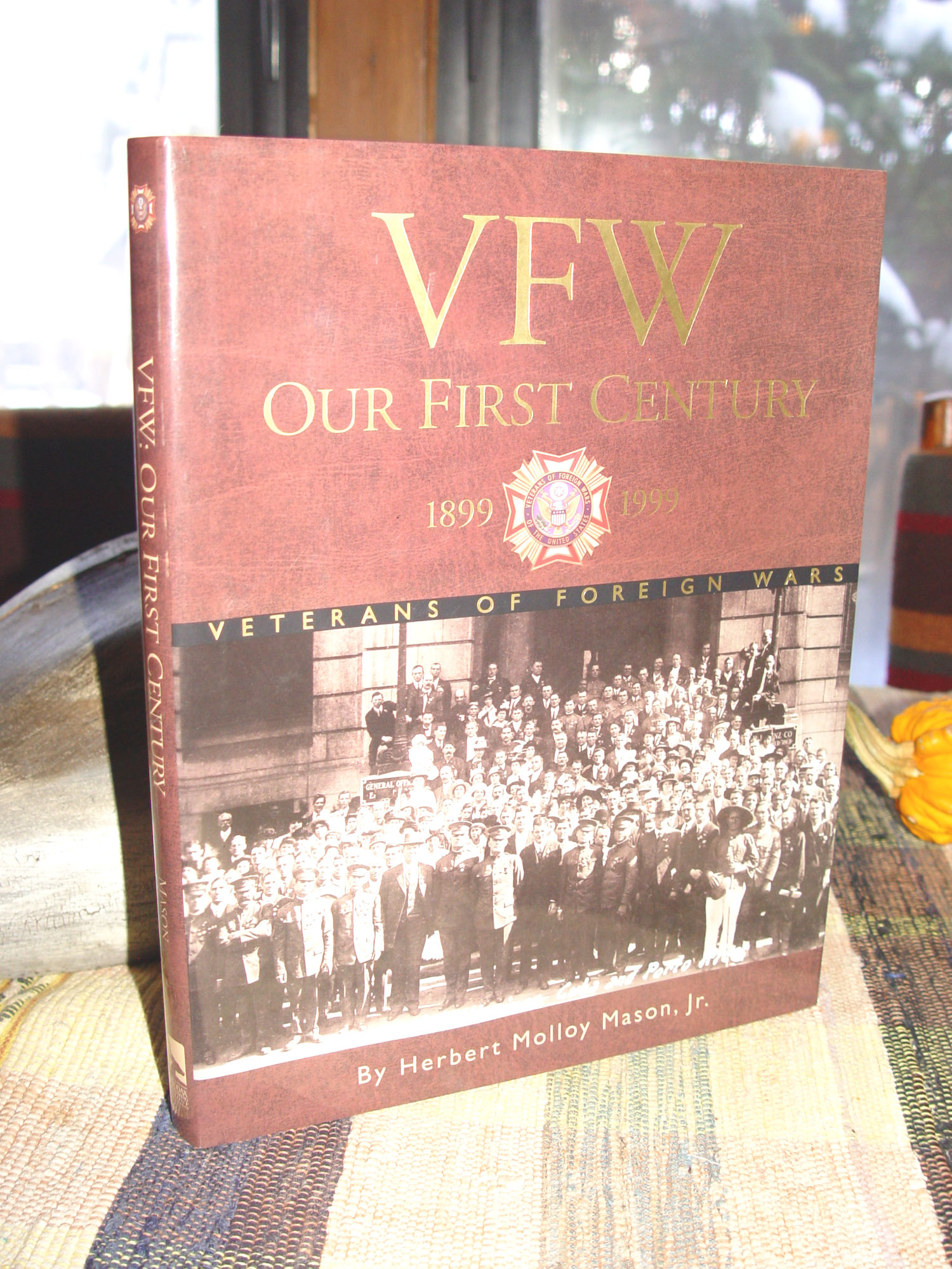 VFW : Our First Century; Veterans or Foreign Wars
                1899 - 1999 by Herbert M. Mason