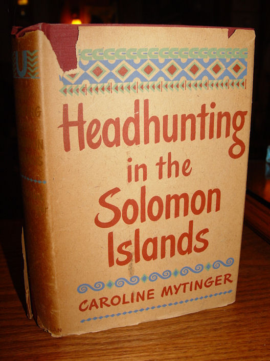 Headhunting in the Solomon Islands: Around
                        the Coral Sea 1942 Caroline Mytinger