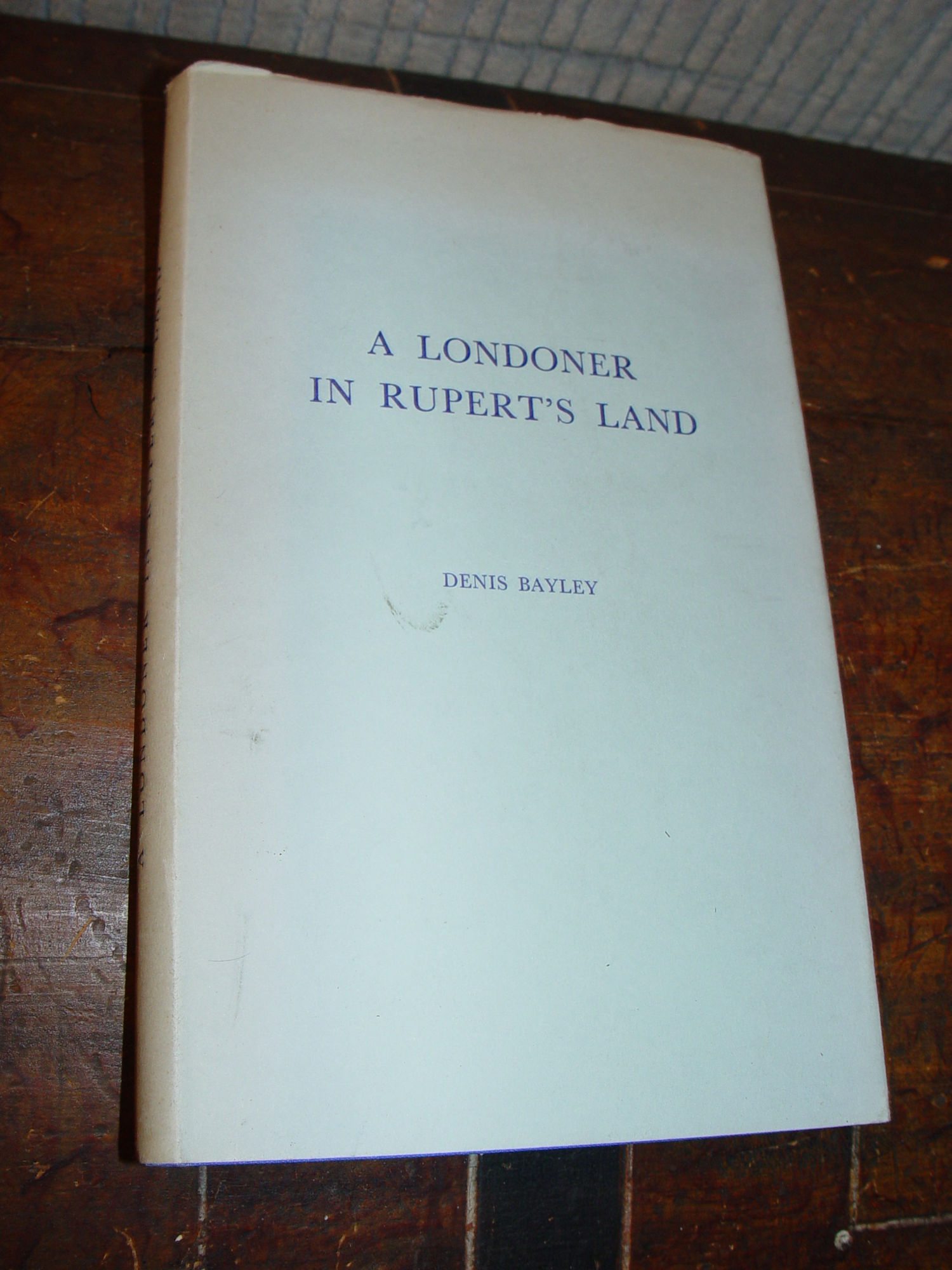 A Londoner in
                        Rupert's Land: Thomas Bunn of the Hudson's Bay
                        Company 1969 by Denis Bayley