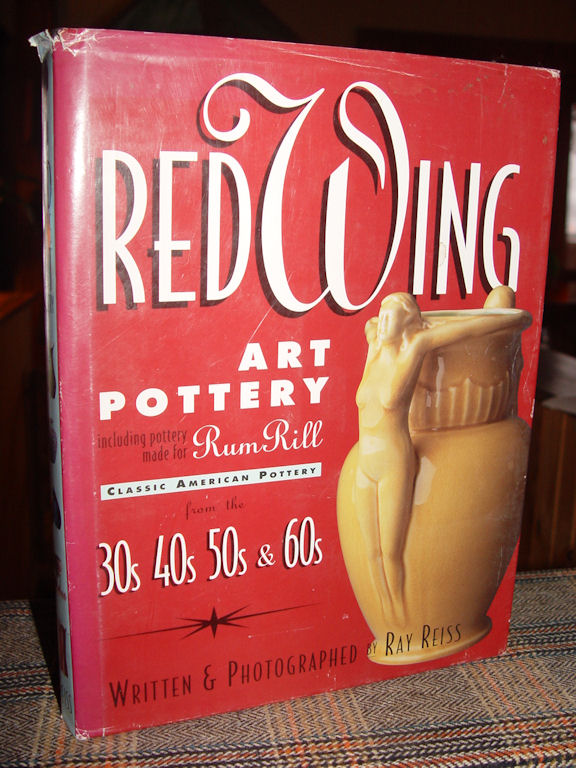 Red Wing Art Pottery: Classic American
                        pottery from the 30s, 40s, 50s, and 60s Ray
                        Reiss