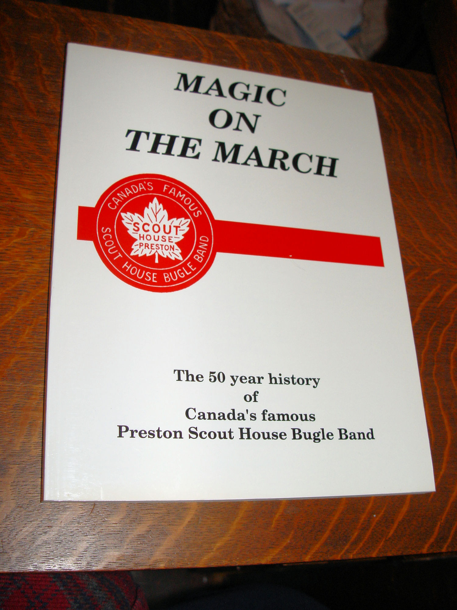 Magic on the March: The 50 Year History of
                        Canada's Famous Preston Scout House Bugle Band