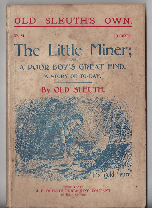 The Little Miner; or, A Poor Boy's Great
                        Find. Old Sleuth's Own No.51.