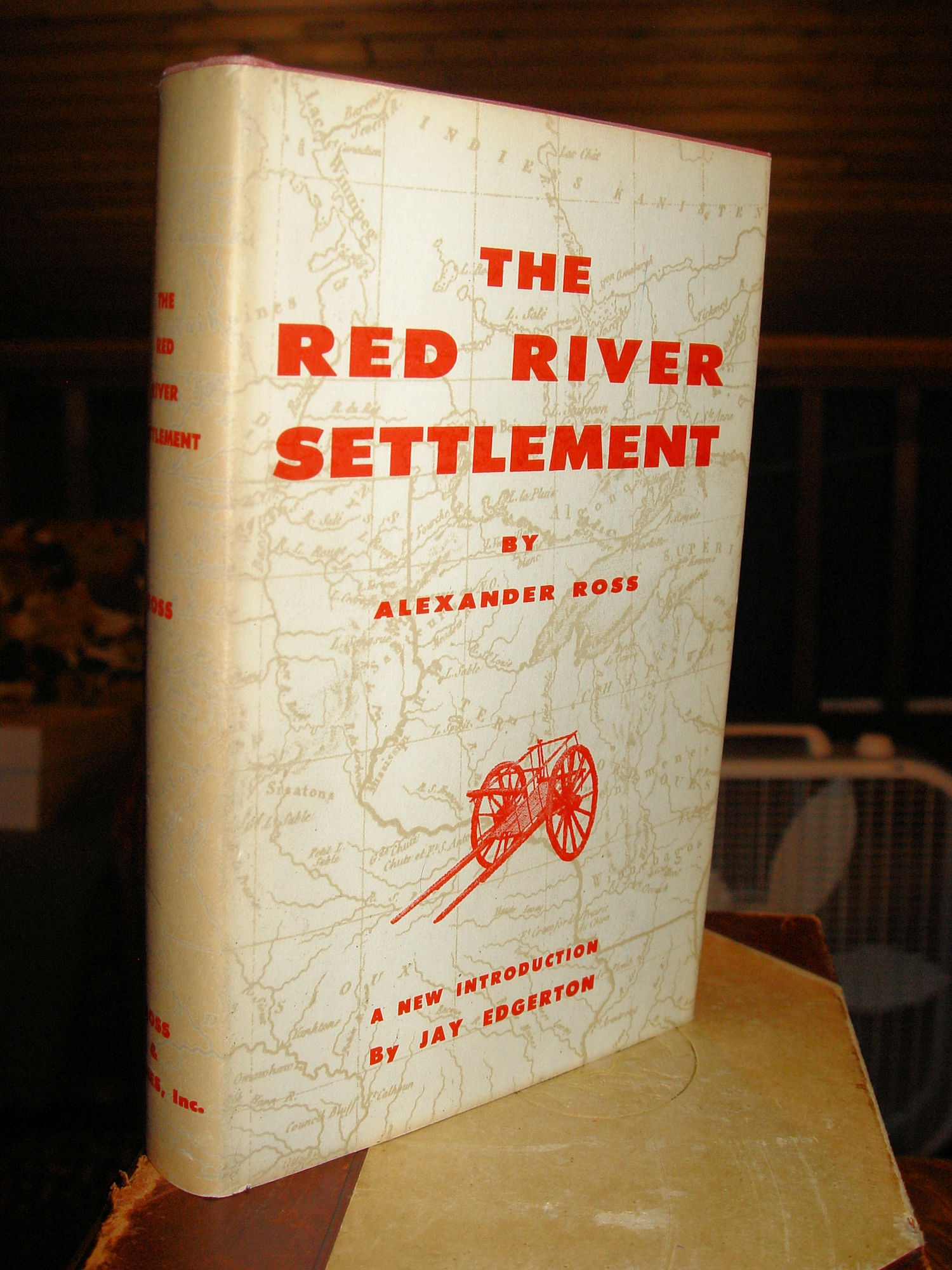 The Red River Settlement: Its Rise,
                        Progress, And Present State 1957 - Alexander
                        Ross